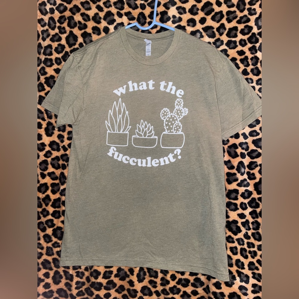 Tshirt. What the fucculent.